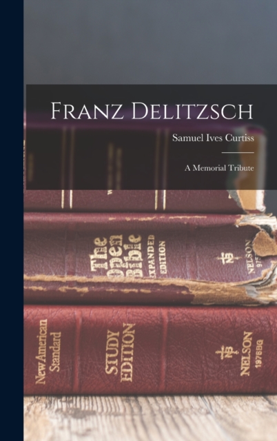 Franz Delitzsch : A Memorial Tribute, Hardback Book