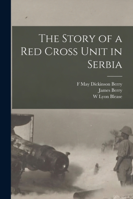 The Story of a Red Cross Unit in Serbia, Paperback / softback Book