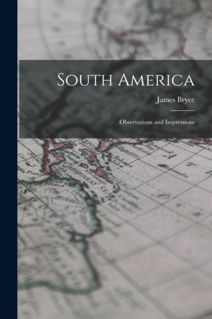 South America : Observations and Impressions, Paperback / softback Book
