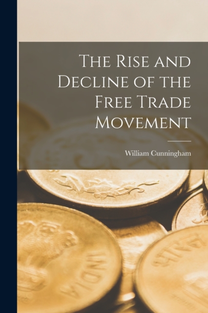 The Rise and Decline of the Free Trade Movement, Paperback / softback Book