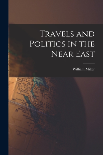Travels and Politics in the Near East, Paperback / softback Book