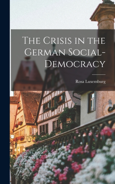 The Crisis in the German Social-Democracy, Hardback Book