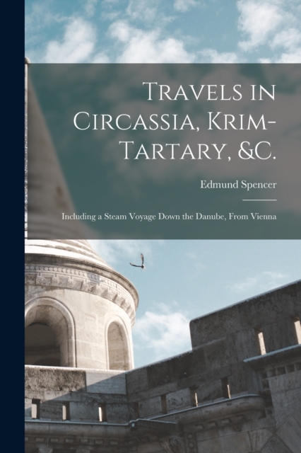 Travels in Circassia, Krim-tartary, &c. : Including a Steam Voyage Down the Danube, From Vienna, Paperback / softback Book
