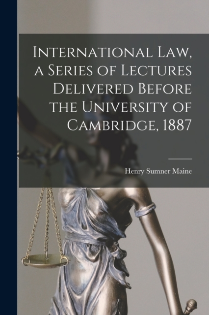 International Law, a Series of Lectures Delivered Before the University of Cambridge, 1887, Paperback / softback Book