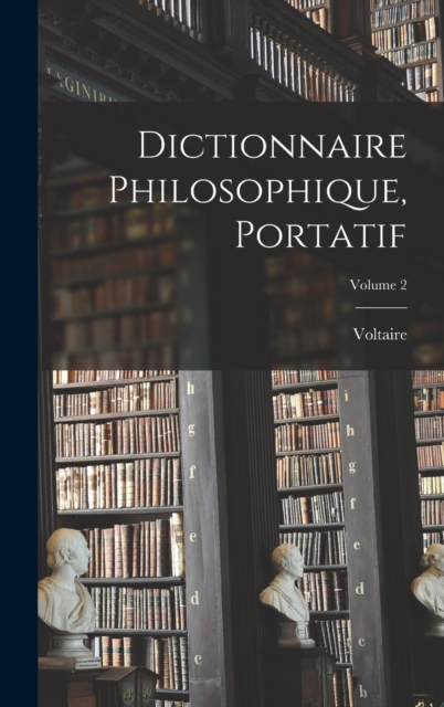 Dictionnaire Philosophique, Portatif; Volume 2, Hardback Book