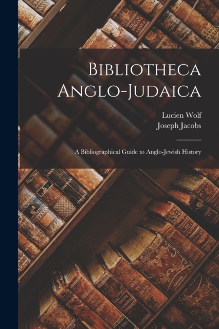 Bibliotheca Anglo-Judaica : A Bibliographical Guide to Anglo-Jewish History, Paperback / softback Book