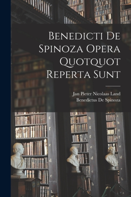 Benedicti De Spinoza Opera Quotquot Reperta Sunt, Paperback / softback Book