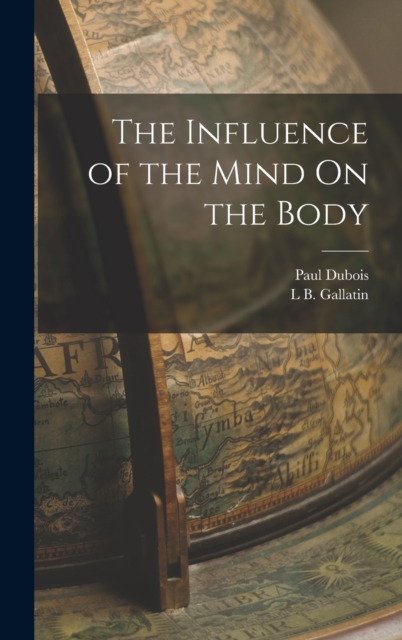 The Influence of the Mind On the Body, Hardback Book