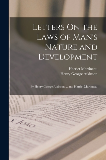 Letters On the Laws of Man's Nature and Development : By Henry George Atkinson ... and Harriet Martineau, Paperback / softback Book