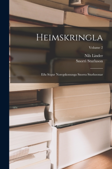 Heimskringla : Eða Sogur Noregskonunga Snorra Sturlusonar; Volume 2, Paperback / softback Book