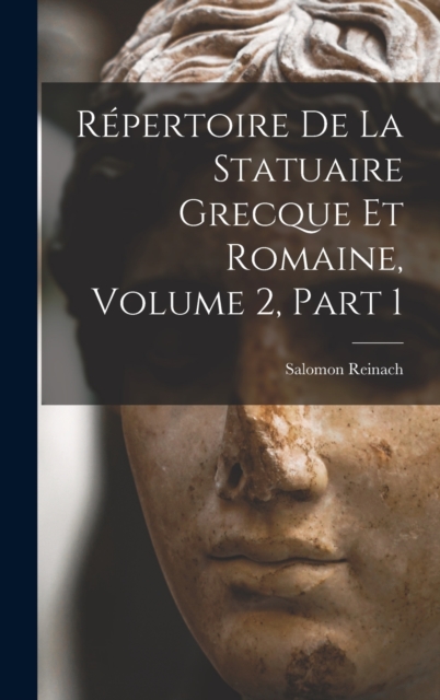 Repertoire De La Statuaire Grecque Et Romaine, Volume 2, part 1, Hardback Book