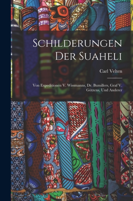 Schilderungen Der Suaheli : Von Expeditionen V. Wissmanns, Dr. Bumillers, Graf V. Gotzens, Und Anderer, Paperback / softback Book