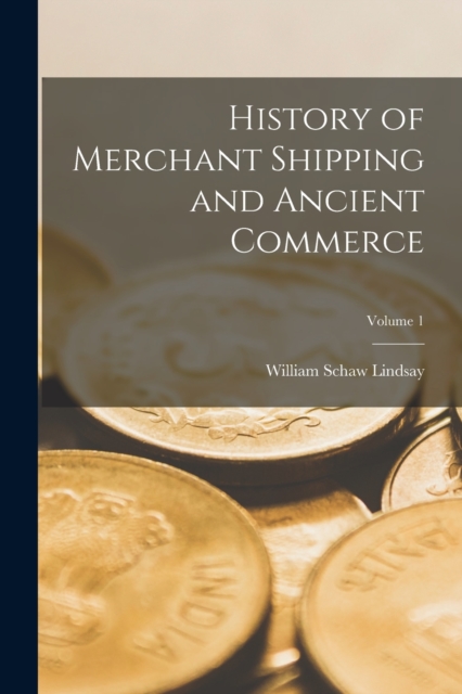 History of Merchant Shipping and Ancient Commerce; Volume 1, Paperback / softback Book