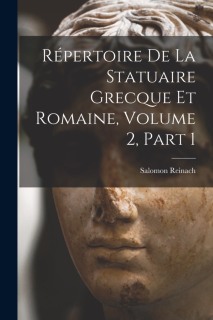 Repertoire De La Statuaire Grecque Et Romaine, Volume 2, part 1, Paperback / softback Book