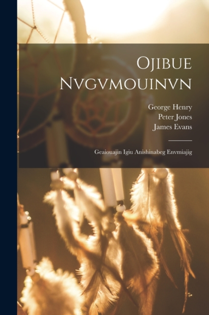 Ojibue Nvgvmouinvn : Geaiouajin Igiu Anishinabeg Envmiajig, Paperback / softback Book