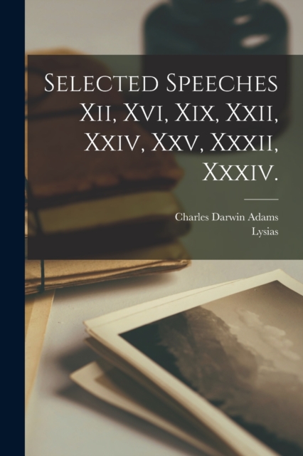 Selected Speeches Xii, Xvi, Xix, Xxii, Xxiv, Xxv, Xxxii, Xxxiv., Paperback / softback Book