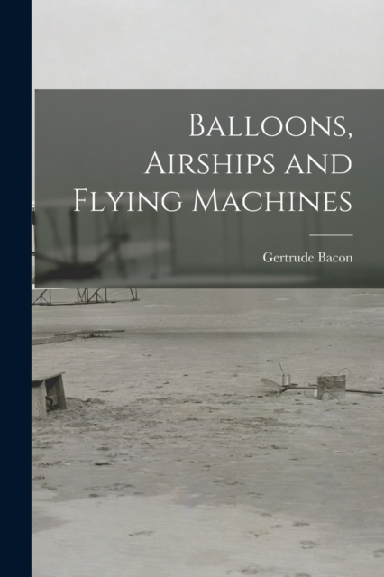 Balloons, Airships and Flying Machines, Paperback / softback Book