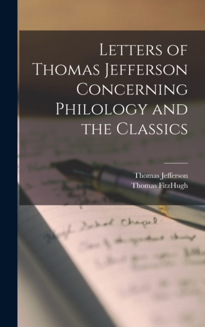 Letters of Thomas Jefferson Concerning Philology and the Classics, Hardback Book