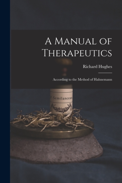 A Manual of Therapeutics : According to the Method of Hahnemann, Paperback / softback Book
