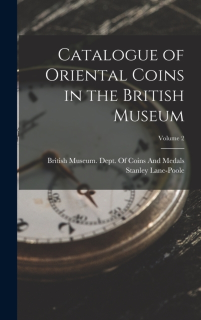 Catalogue of Oriental Coins in the British Museum; Volume 2, Hardback Book