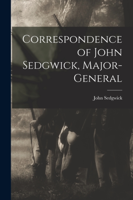 Correspondence of John Sedgwick, Major-General, Paperback / softback Book