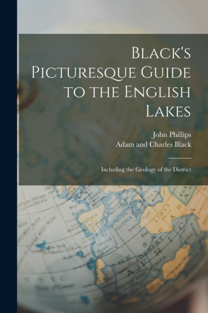 Black's Picturesque Guide to the English Lakes : Including the Geology of the District, Paperback / softback Book
