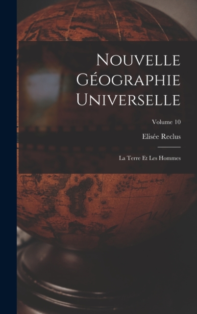 Nouvelle Geographie Universelle : La Terre Et Les Hommes; Volume 10, Hardback Book