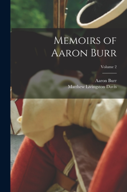 Memoirs of Aaron Burr; Volume 2, Paperback / softback Book