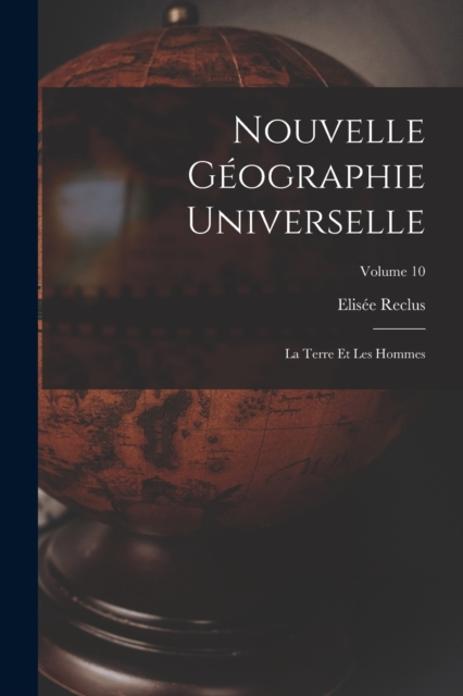 Nouvelle Geographie Universelle : La Terre Et Les Hommes; Volume 10, Paperback / softback Book