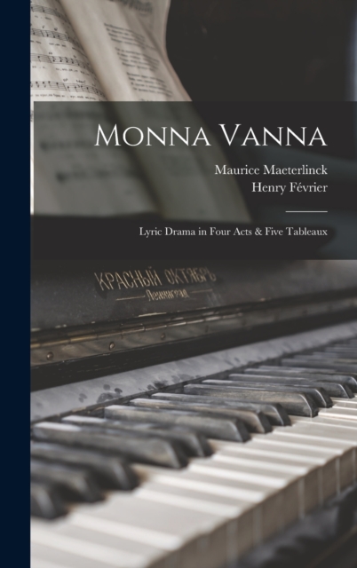 Monna Vanna : Lyric Drama in Four Acts & Five Tableaux, Hardback Book