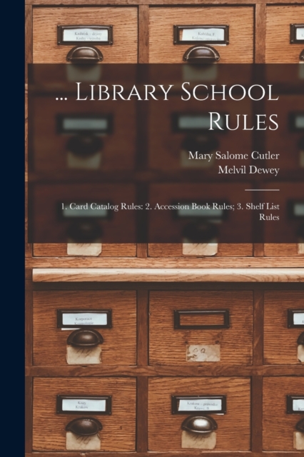 ... Library School Rules : 1. Card Catalog Rules: 2. Accession Book Rules; 3. Shelf List Rules, Paperback / softback Book