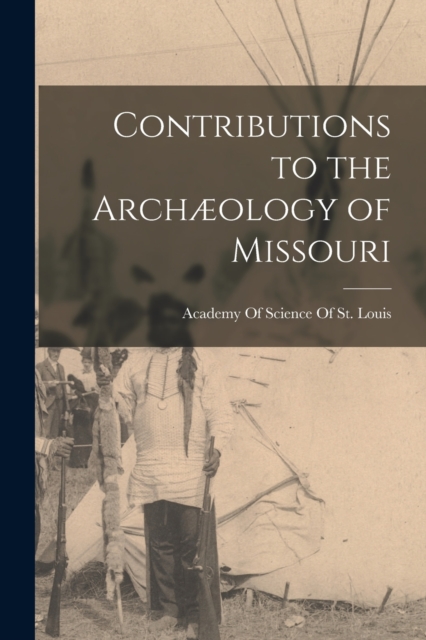 Contributions to the Archæology of Missouri, Paperback / softback Book