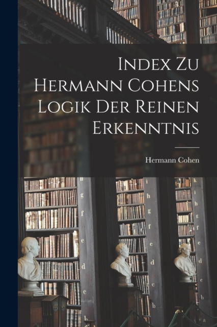 Index Zu Hermann Cohens Logik Der Reinen Erkenntnis, Paperback / softback Book