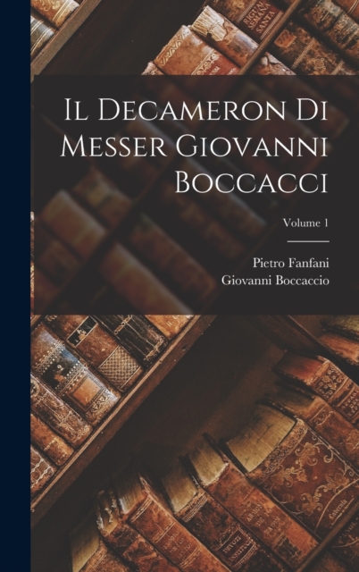 Il Decameron Di Messer Giovanni Boccacci; Volume 1, Hardback Book