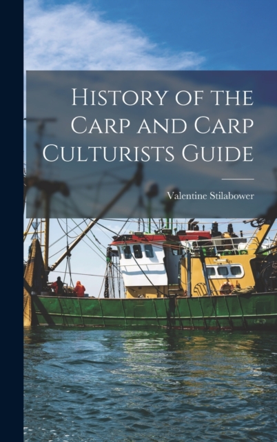 History of the Carp and Carp Culturists Guide, Hardback Book