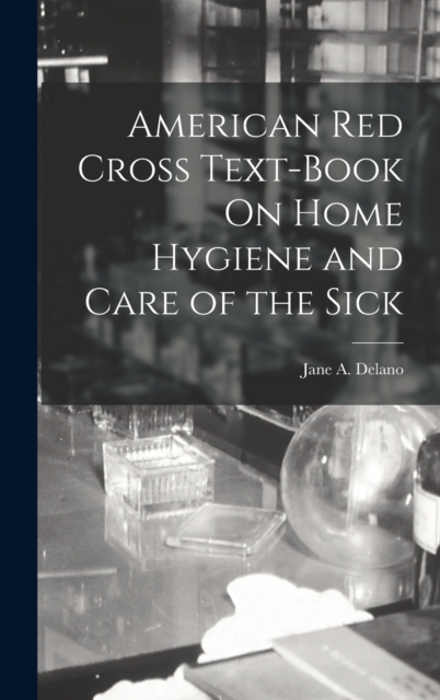 American Red Cross Text-Book On Home Hygiene and Care of the Sick, Hardback Book
