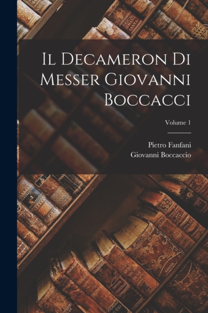 Il Decameron Di Messer Giovanni Boccacci; Volume 1, Paperback / softback Book