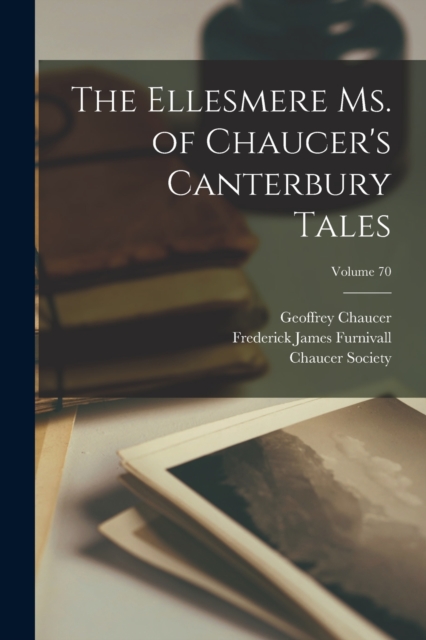 The Ellesmere Ms. of Chaucer's Canterbury Tales; Volume 70, Paperback / softback Book