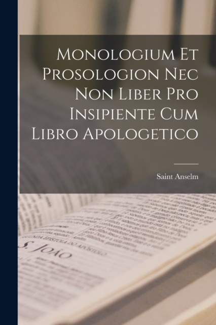 Monologium Et Prosologion Nec Non Liber Pro Insipiente Cum Libro Apologetico, Paperback / softback Book