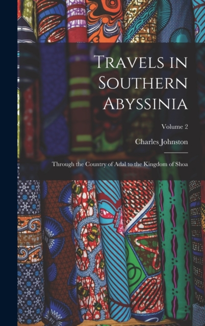 Travels in Southern Abyssinia : Through the Country of Adal to the Kingdom of Shoa; Volume 2, Hardback Book