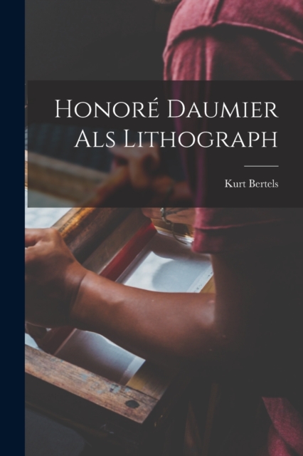 Honore Daumier als Lithograph, Paperback / softback Book