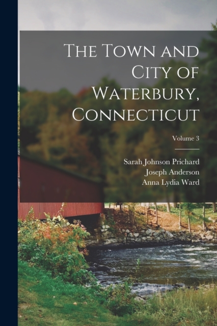 The Town and City of Waterbury, Connecticut; Volume 3, Paperback / softback Book