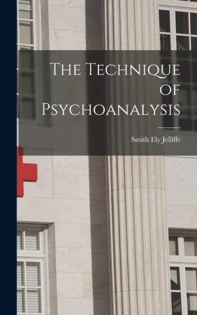 The Technique of Psychoanalysis, Hardback Book