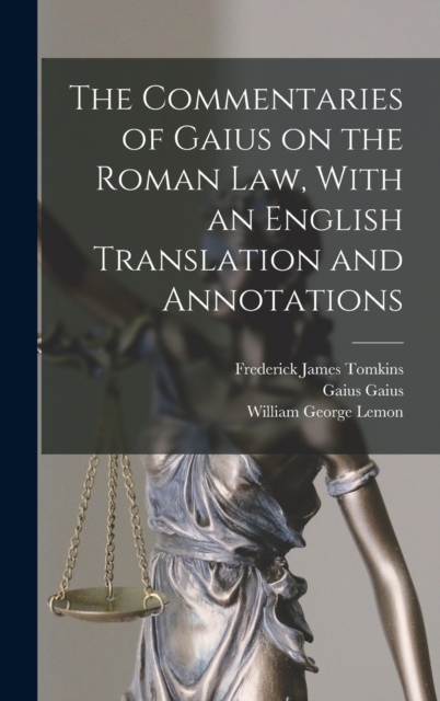 The Commentaries of Gaius on the Roman law, With an English Translation and Annotations, Hardback Book