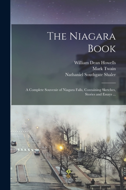 The Niagara Book : A Complete Souvenir of Niagara Falls, Containing Sketches, Stories and Essays ..., Paperback / softback Book