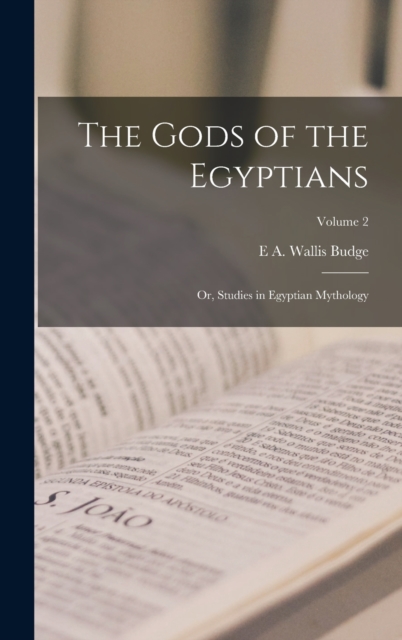 The Gods of the Egyptians; or, Studies in Egyptian Mythology; Volume 2, Hardback Book