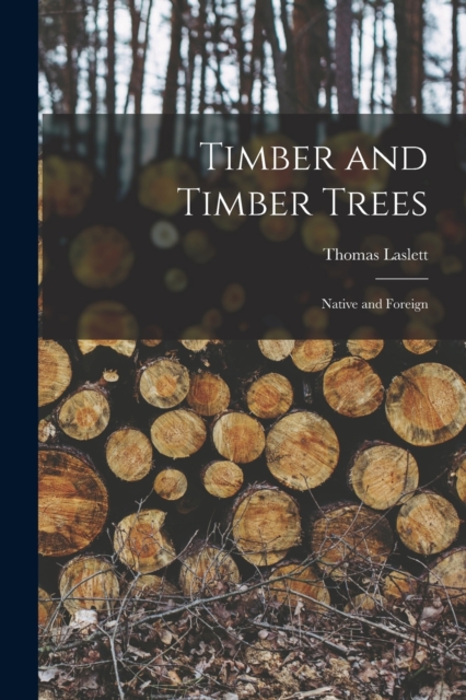Timber and Timber Trees : Native and Foreign, Paperback / softback Book