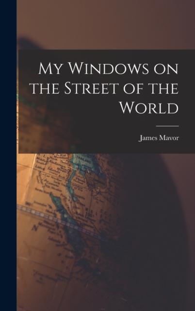 My Windows on the Street of the World, Hardback Book