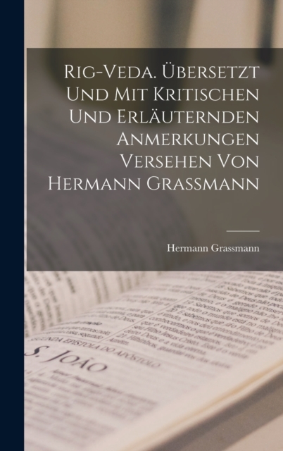 Rig-veda. Ubersetzt und mit kritischen und erlauternden anmerkungen versehen von Hermann Grassmann, Hardback Book
