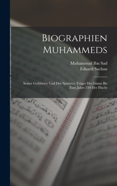 Biographien Muhammeds : Seiner Gefahrten und der spateren Trager des Islams bis zum Jahre 230 der Flucht, Hardback Book